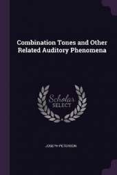 Combination Tones and Other Related Auditory Phenomena