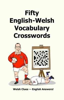Fifty English-Welsh Vocabularly Crossword Puzzles: Welsh Clues - English Answers!
