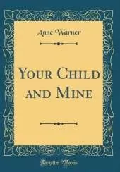 Your Child and Mine (Classic Reprint)