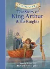 Classic Starts (R): The Story of King Arthur & His Knights: Retold from the Howard Pyle Original