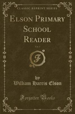 Elson Primary School Reader, Vol. 3 (Classic Reprint)