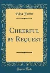 Cheerful by Request (Classic Reprint)