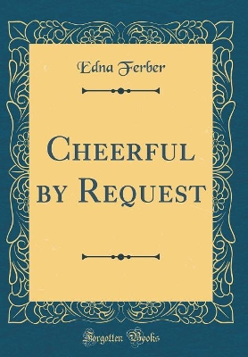 Cheerful by Request (Classic Reprint)