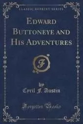 Edward Buttoneye and His Adventures (Classic Reprint)
