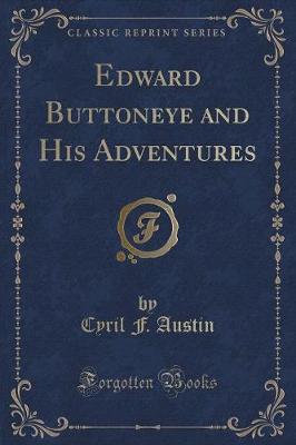 Edward Buttoneye and His Adventures (Classic Reprint)