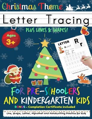 Letter Tracing Book For Pre-Schoolers and Kindergarten Kids - Christmas Theme: Letter Handwriting Practice for Kids to Practice Pen Control, Line Tracing, Letters, and Shapes all for the Festive Season