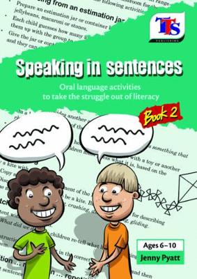 Speaking in Sentences: Oral Language Activities to Take the Struggle Out of Literacy