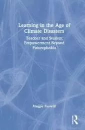 Learning in the Age of Climate Disasters: Teacher and Student Empowerment Beyond Futurephobia