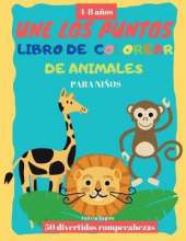Une Los Puntos ANIMALES libro de colorear para ninos 4-8 anos: 50 Chistoso ANIMALES Punto por Punto libro de colorear para ninos, gran regalo para ninos y ninas (Spanish Edition)