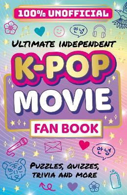 100% Unofficial: Ultimate Independent K-Pop Movie Fan Book: Puzzles, Quizzes, Trivia and More