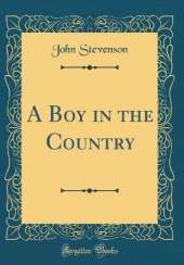 A Boy in the Country (Classic Reprint)