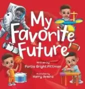 My Favorite Future: An Inspirational Children's Picture Book for Boys and Girls Ages 3-7 Encouraging Them to Follow their Dreams
