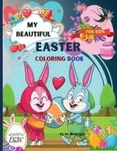 My beautiful Easter coloring book for kids: Perfect Cute Easter Coloring Book for boys and girls