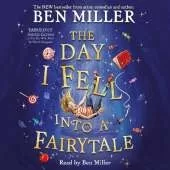 The Day I Fell Into a Fairytale: The Bestselling Classic Adventure from Ben Miller