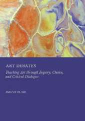 Art Debates: Teaching Art Through Inquiry, Choice, and Critical Dialogue