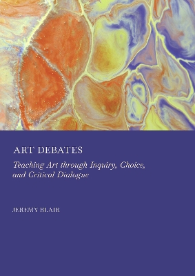 Art Debates: Teaching Art Through Inquiry, Choice, and Critical Dialogue