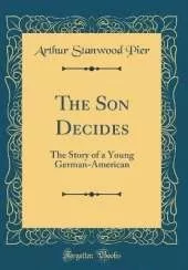 The Son Decides: The Story of a Young German-American (Classic Reprint)