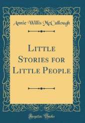 Little Stories for Little People (Classic Reprint)