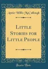 Little Stories for Little People (Classic Reprint)