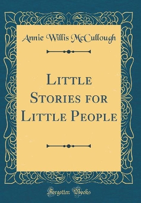 Little Stories for Little People (Classic Reprint)