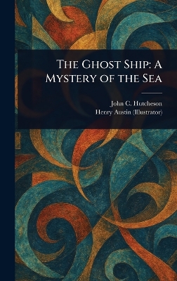 The Ghost Ship: A Mystery of the Sea