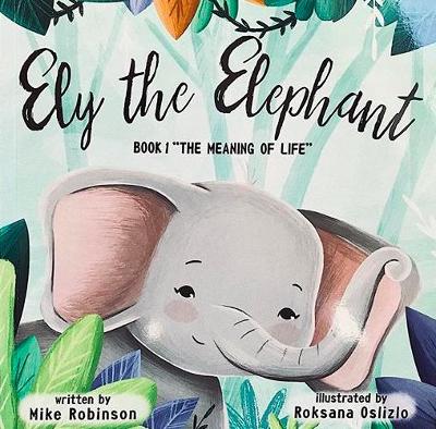 Ely the Elephant: Book 1: The Meaning of Life