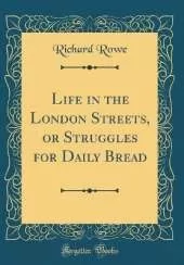 Life in the London Streets, or Struggles for Daily Bread (Classic Reprint)