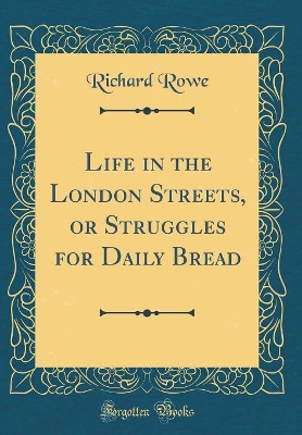 Life in the London Streets, or Struggles for Daily Bread (Classic Reprint)