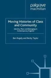 Moving Histories of Class and Community: Identity, Place and Belonging in Contemporary England