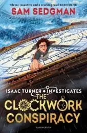 The Clockwork Conspiracy: The exhilarating action-packed mystery series where science meets adventure from Sam Sedgman