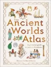 The Ancient Worlds Atlas: A Pictorial Guide to Past Civilizations