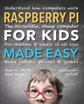 Raspberry Pi for Kids (Updated) Made Easy: Understand How Computers Work