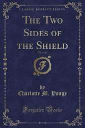 The Two Sides of the Shield, Vol. 1 of 2 (Classic Reprint)
