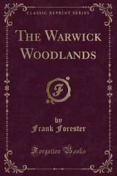 The Warwick Woodlands (Classic Reprint)