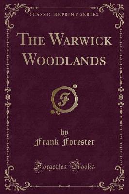 The Warwick Woodlands (Classic Reprint)