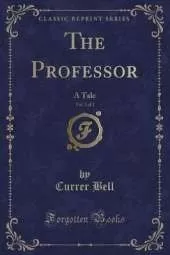 The Professor, Vol. 2 of 2: A Tale (Classic Reprint)