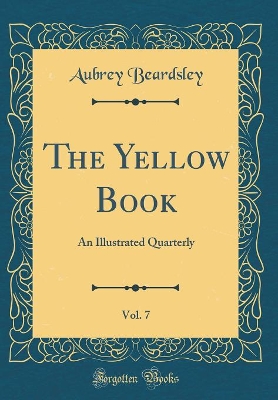 The Yellow Book, Vol. 7: An Illustrated Quarterly (Classic Reprint)