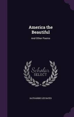America the Beautiful: And Other Poems