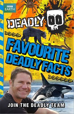Steve Backshall's Deadly series: Favourite Deadly Facts