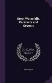 Great Waterfalls, Cataracts and Geysers