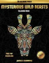 Adult Coloring Books (Mysterious Wild Beasts): A Wild Beasts Coloring Book with 30 Coloring Pages for Relaxed and Stress Free Coloring. This Book Can Be Downloaded as a PDF and Printed Off to Color Individual Pages.