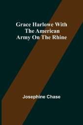 Grace Harlowe with the American Army on the Rhine