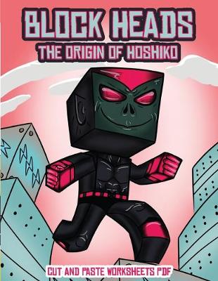 Cut and Paste Worksheets PDF (Block Heads - The origin of Hoshiko): This Block Heads paper crafts book for kids comes with 7 specially selected 3D Block Head characters and 1 hoverboard