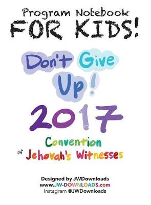 For Kids! Ages 6+ Don't Give Up 2017 Regional Convention of Jehovah's Witnesses Program Notebook Keepsake Hardback