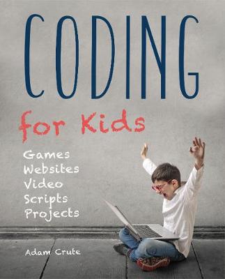 Coding for Kids (Updated for 2017-2018): Web, Apps and Desktop
