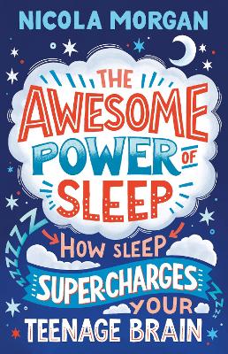 The Awesome Power of Sleep: A reassuring guide packed with helpful tips and strategies for improving teen sleep and wellbeing, backed by science