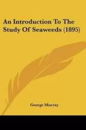 An Introduction To The Study Of Seaweeds (1895)