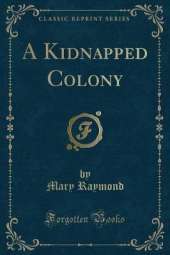 A Kidnapped Colony (Classic Reprint)