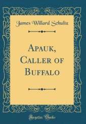 Apauk, Caller of Buffalo (Classic Reprint)