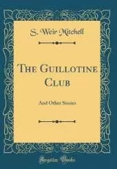 The Guillotine Club: And Other Stories (Classic Reprint)